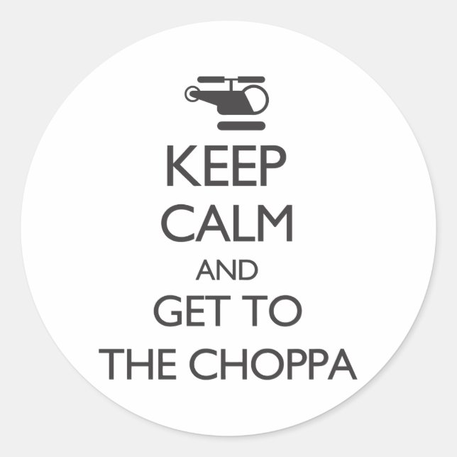 Keep Calm and Get To The Choppa Classic Round Sticker (Front)