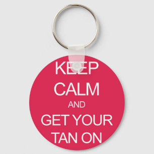 Keep Calm and Get Your Tan On Keychain