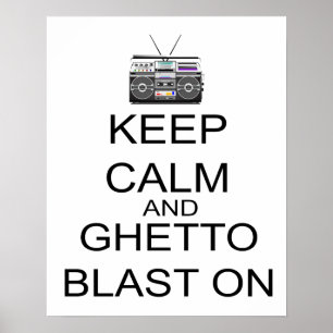 Keep Calm And Ghetto Blast On Poster