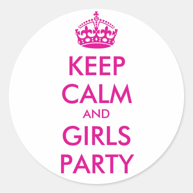 KEEP CALM and GIRLS PARTY - TEMPLATE TEXT Classic Round Sticker (Front)