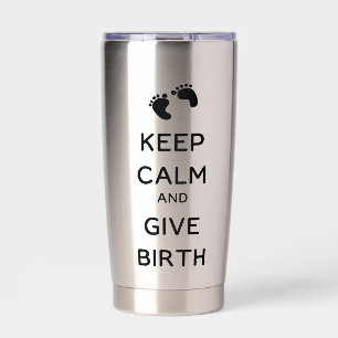 Keep Calm and Give Birth Insulated Tumbler