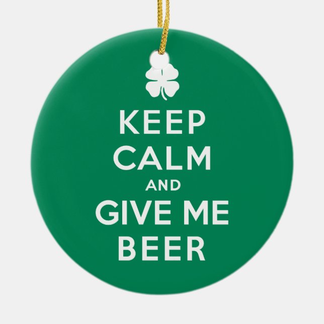 Keep Calm and Give Me Beer Ceramic Ornament (Front)