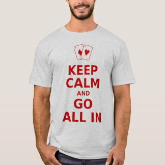Keep Calm and Go All In T-Shirt