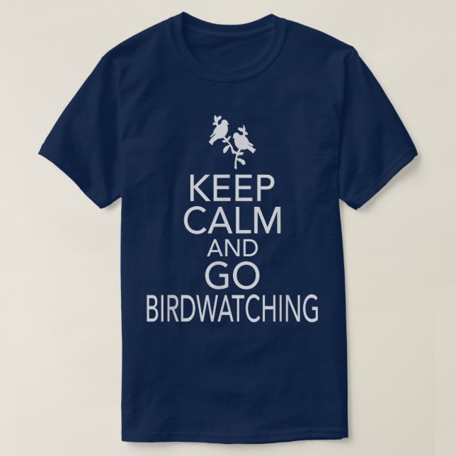 Keep Calm And Go Birdwatching Funny Birding T-Shir T-Shirt (Design Front)