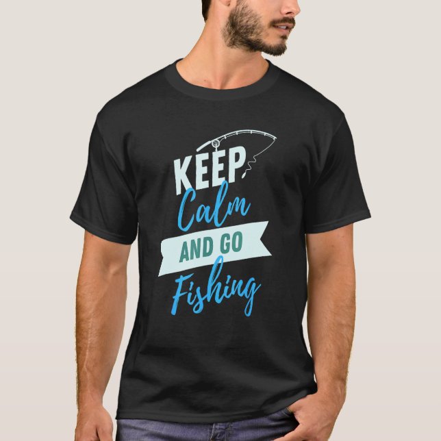 Keep Calm and Go Fishing T-Shirt (Front)