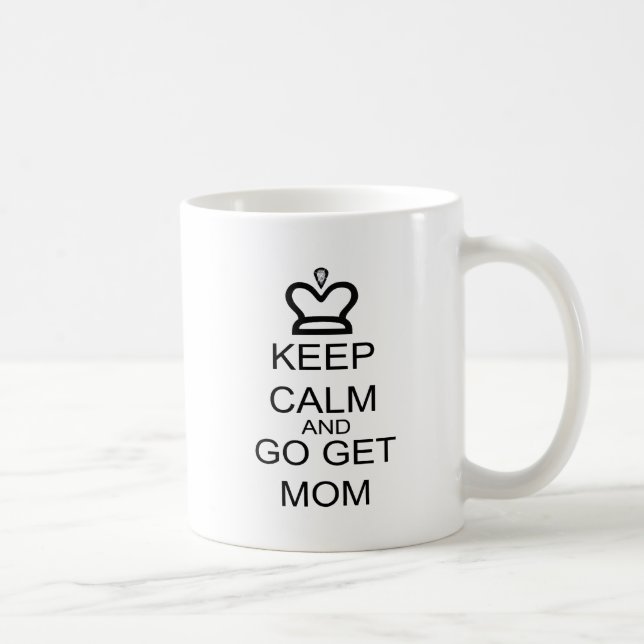 Keep Calm And Go Get Mom Coffee Mug (Right)