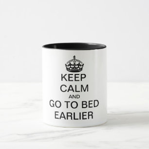 KEEP CALM and GO TO BED EARLIER Mug