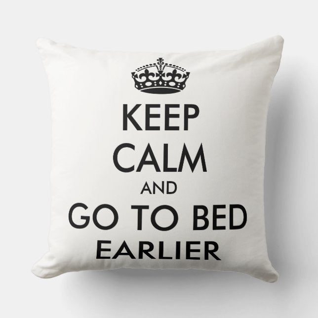 KEEP CALM and GO TO BED EARLIER Throw Pillow (Front)
