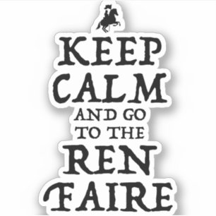 Keep Calm And Go To The Ren Faire