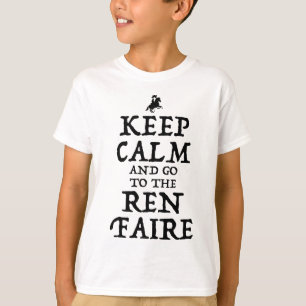 Keep Calm And Go To The Ren Faire T-Shirt