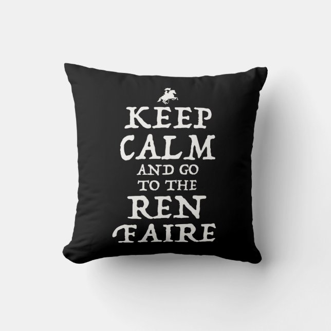 Keep Calm And Go To The Ren Faire Throw Pillow (Front)
