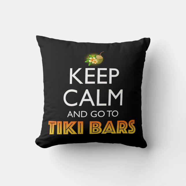 Keep Calm And Go To Tiki Bars Throw Pillow (Front)
