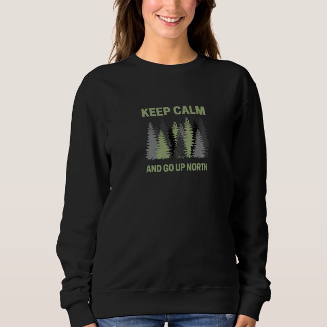 Keep Calm And Go Up North  Fun Michigander Sweatshirt (Front)
