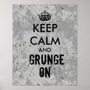 Keep Calm and Grunge On Grungy Look Poster Grey