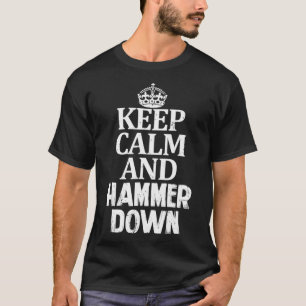 Keep Calm and Hammer Down Go Hard Drive Fast Slam  T-Shirt