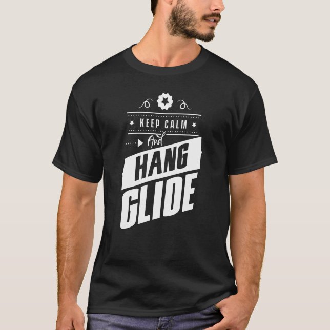 Keep Calm And Hang Glide Hang Glider Pilot Flying  T-Shirt (Front)