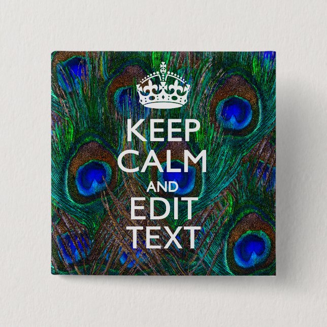 Keep Calm And Have Your Text on Peacock Feathers 2 Inch Square Button (Front)
