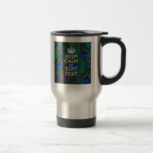 Keep Calm And Have Your Text on Peacock Feathers Travel Mug