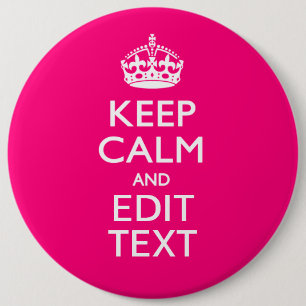 KEEP CALM AND Have Your Text on PINK 6 Inch Round Button