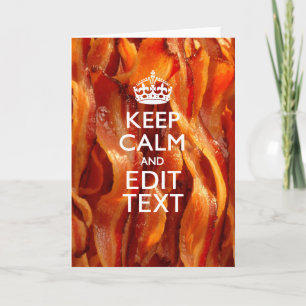 Keep Calm and Have Your Text on Sizzling Bacon Card