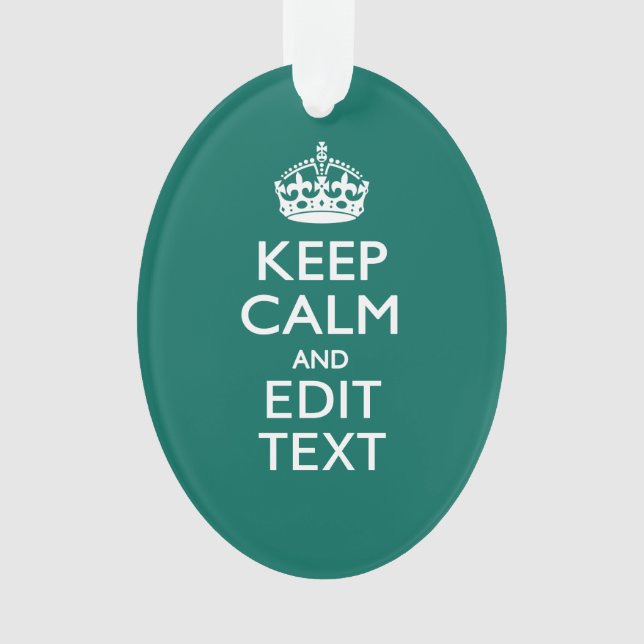 Keep Calm And Have Your Text on Teal Turquoise Ornament (Front)
