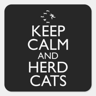 Keep Calm And Herd Cats Square Sticker