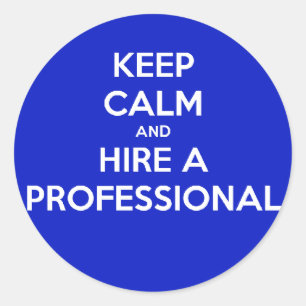 Keep calm and hire a professional classic round sticker