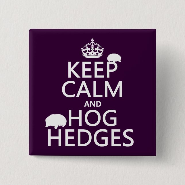 Keep Calm and Hog Hedges (Hedgehogs) (all colours) 2 Inch Square Button (Front)