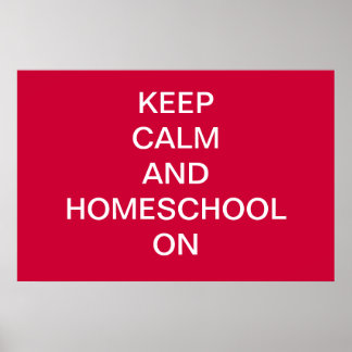 KEEP CALM AND HOMESCHOOL ON Print/ Poster
