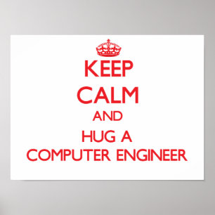 Keep Calm and Hug a Computer Engineer Poster