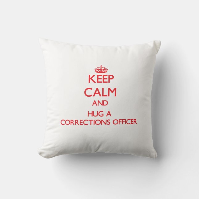 Keep Calm and Hug a Corrections Officer Throw Pillow (Front)