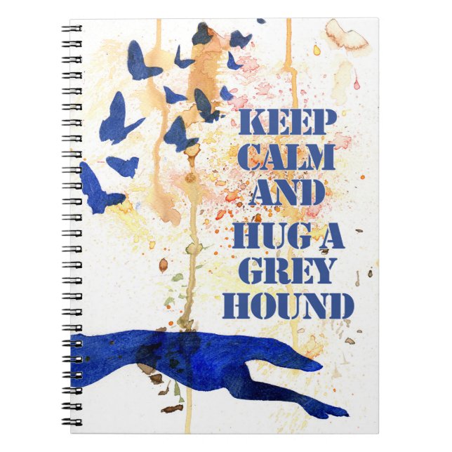 Keep Calm and Hug a Greyhound (a406) Notebook (Front)