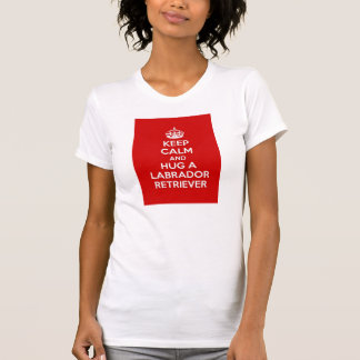 Keep Calm and Hug a Labrador Retriever T-Shirt
