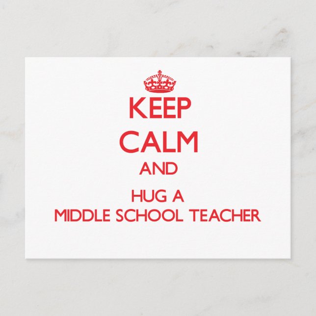 Keep Calm and Hug a Middle School Teacher Postcard (Front)