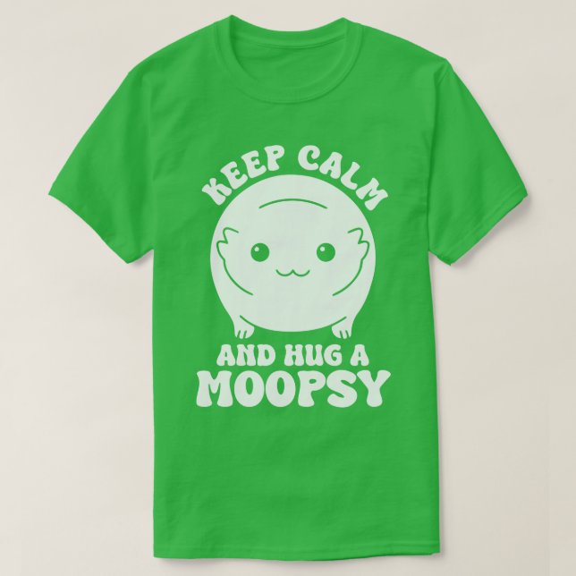 Keep Calm And Hug A Moopsy T-Shirt (Design Front)