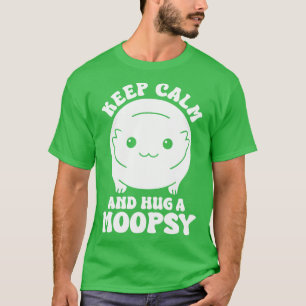 Keep Calm And Hug A Moopsy T-Shirt