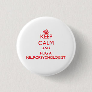 Keep Calm and Hug a Neuropsychologist 1 Inch Round Button