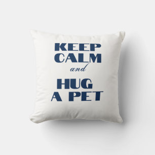 Keep Calm and Hug a Pet Throw Pillow