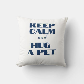 Keep Calm and Hug a Pet Throw Pillow