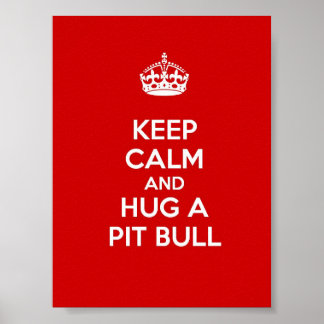 Keep Calm and Hug a Pit Bull Poster