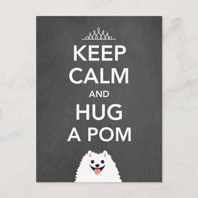 Keep Calm and Hug a Pom - Pomeranian Postcard (Front)