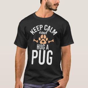 Keep Calm and hug a Pug T-Shirt