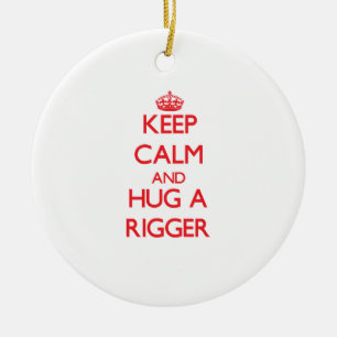 Keep Calm and Hug a Rigger Ceramic Ornament