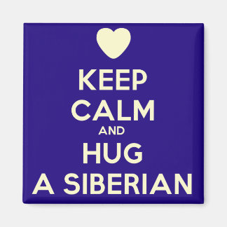 Keep Calm and Hug a Siberian! Magnet