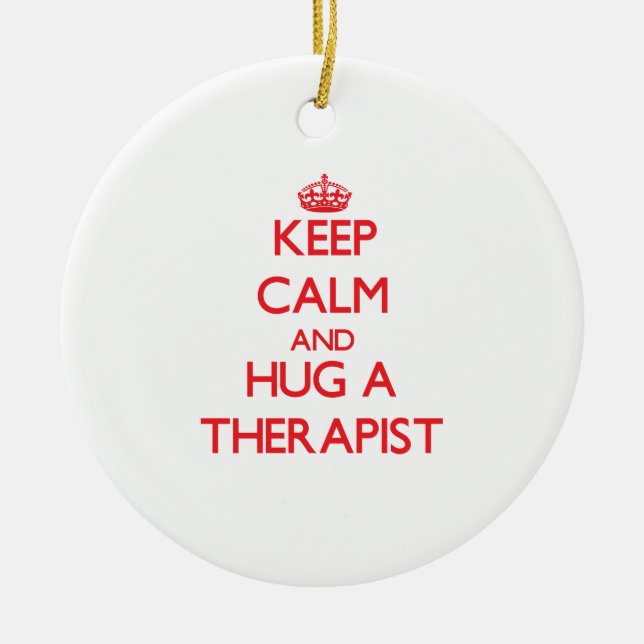 Keep Calm and Hug a Therapist Ceramic Ornament (Front)