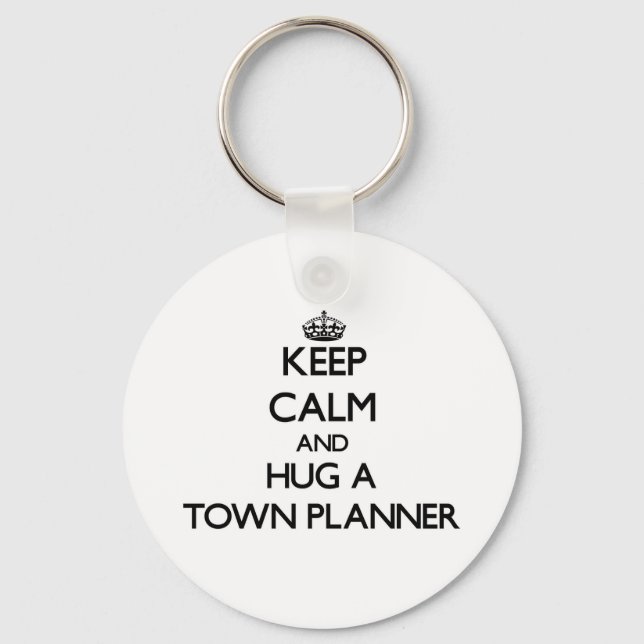 Keep Calm and Hug a Town Planner Keychain (Front)