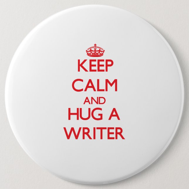 Keep Calm and Hug a Writer 6 Inch Round Button (Front)