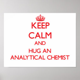 Keep Calm and Hug an Analytical Chemist Poster