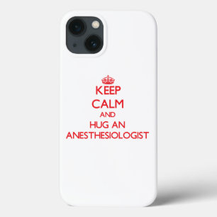 Keep Calm and Hug an Anesthesiologist iPhone 13 Case