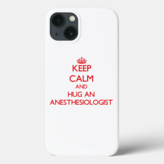 Keep Calm and Hug an Anesthesiologist iPhone 13 Case